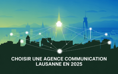 Choisir une agence communication Lausanne en 2025